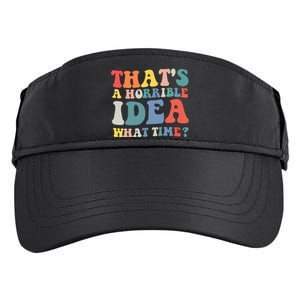 Funny Groovy Thats A Horrible Idea What Time Women Man Adult Drive Performance Visor