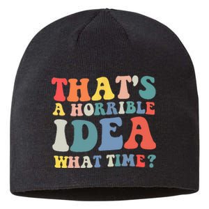 Funny Groovy Thats A Horrible Idea What Time Women Man Sustainable Beanie