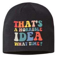 Funny Groovy Thats A Horrible Idea What Time Women Man Sustainable Beanie