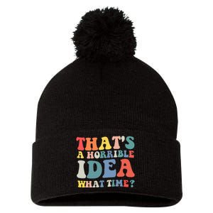 Funny Groovy Thats A Horrible Idea What Time Women Man Pom Pom 12in Knit Beanie