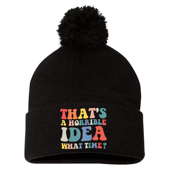 Funny Groovy Thats A Horrible Idea What Time Women Man Pom Pom 12in Knit Beanie