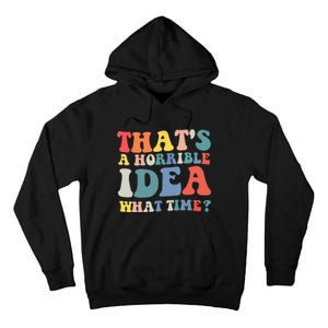 Funny Groovy Thats A Horrible Idea What Time Women Man Tall Hoodie