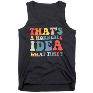 Funny Groovy Thats A Horrible Idea What Time Women Man Tank Top