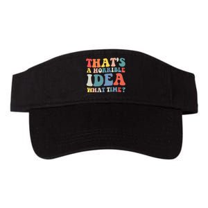 Funny Groovy Thats A Horrible Idea What Time Women Man Valucap Bio-Washed Visor