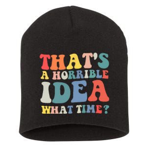 Funny Groovy Thats A Horrible Idea What Time Women Man Short Acrylic Beanie