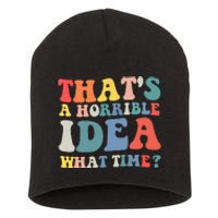 Funny Groovy Thats A Horrible Idea What Time Women Man Short Acrylic Beanie