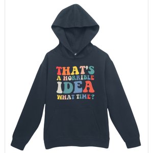 Funny Groovy Thats A Horrible Idea What Time Women Man Urban Pullover Hoodie