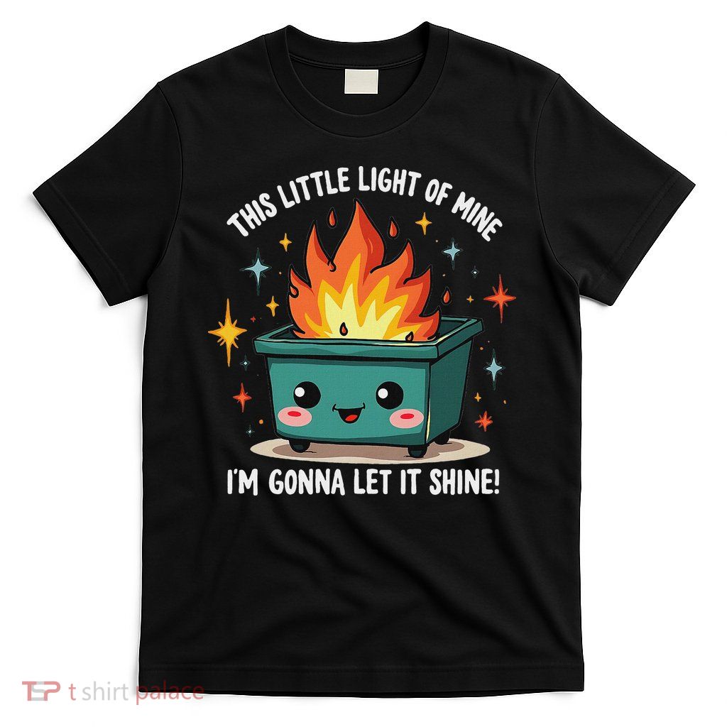 Fun Groovy This Little Light Of Mine Emotional Dumpster Fire T-Shirt