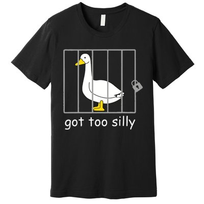 Funny Got Too Silly Women Silly Goose Premium T-Shirt