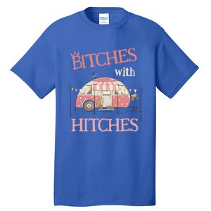 Funny Glamping Tee Bitches With Hitches Glamper Gift Cute Gift Tall T-Shirt