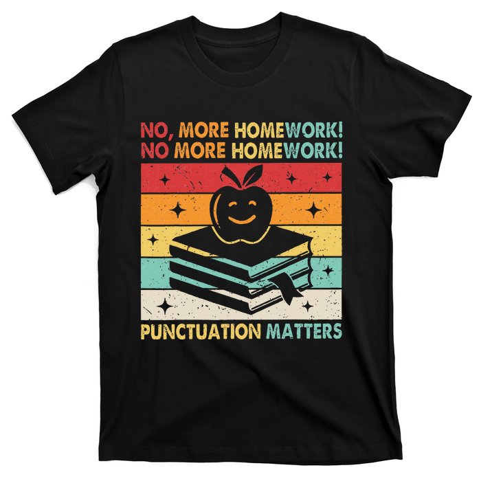 Funny Grammar Teacher No More Homework Punctuation Matters T-Shirt