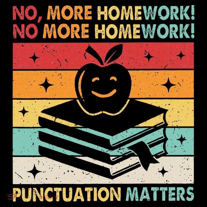 Funny Grammar Teacher No More Homework Punctuation Matters T-Shirt