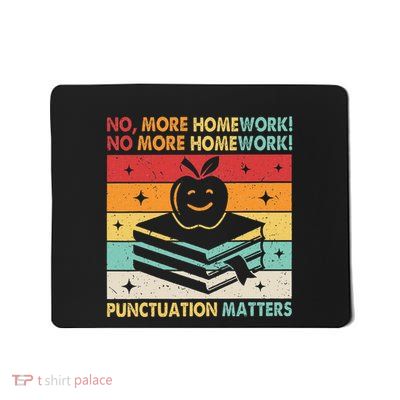 Funny Grammar Teacher No More Homework Punctuation Matters Mousepad