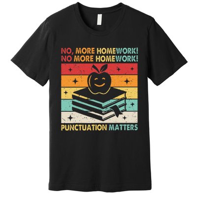 Funny Grammar Teacher No More Homework Punctuation Matters Premium T-Shirt