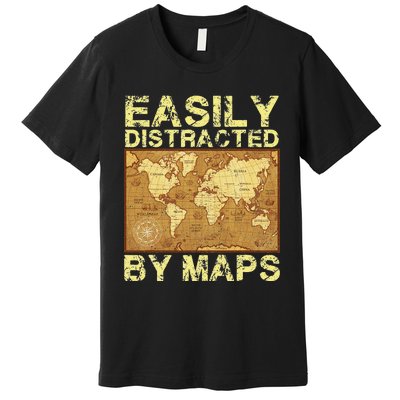 Funny Geography Teacher Easily Distracted By Maps Premium T-Shirt