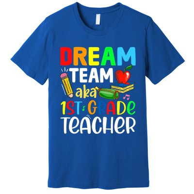 First Grade Teachers Dream Team Aka 1St Grade Teacher Gift Premium T-Shirt