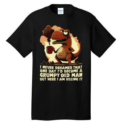 Funny Grumpy Tyranno Grumpy Old Man Tall T-Shirt