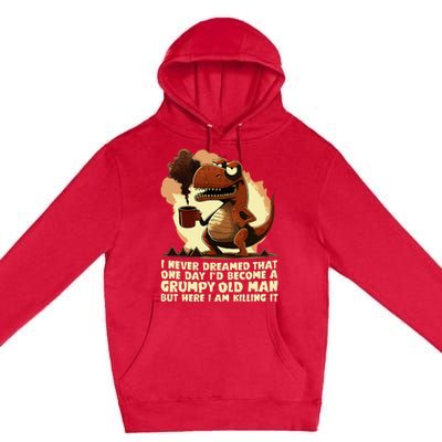 Funny Grumpy Tyranno Grumpy Old Man Premium Pullover Hoodie