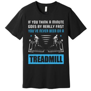 Funny Gym Treadmill Saying Gift Humorous Treadmill Lover Gif Premium T-Shirt