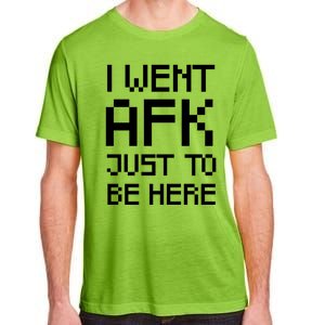 Funny Gamer Talk I Went Afk Just To Be Here Cool Gift Adult ChromaSoft Performance T-Shirt