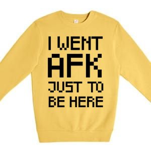 Funny Gamer Talk I Went Afk Just To Be Here Cool Gift Premium Crewneck Sweatshirt