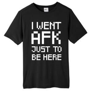 Funny Gamer Talk I Went Afk Just To Be Here Cool Gift Tall Fusion ChromaSoft Performance T-Shirt