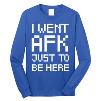 Funny Gamer Talk I Went Afk Just To Be Here Cool Gift Long Sleeve Shirt