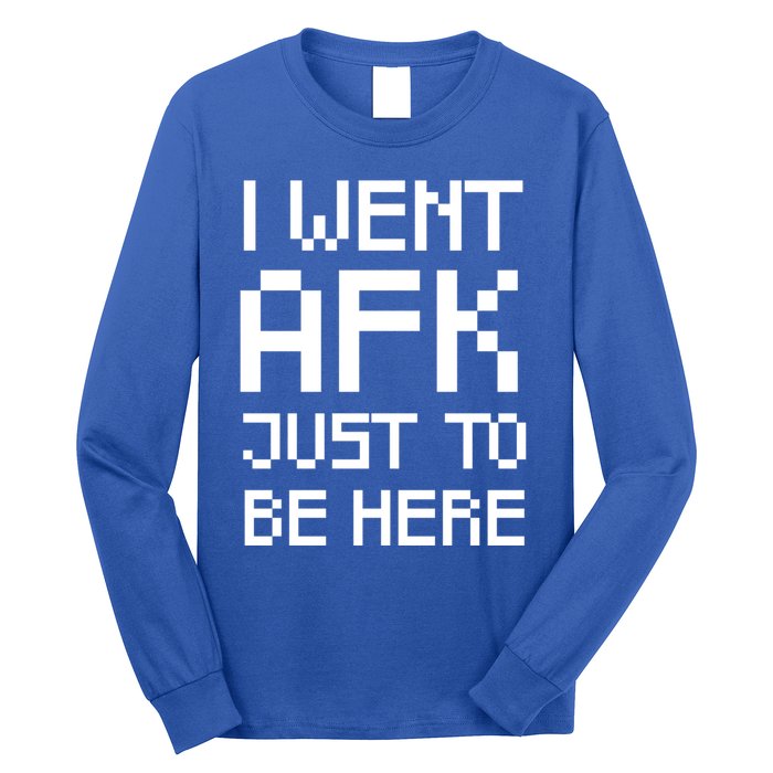 Funny Gamer Talk I Went Afk Just To Be Here Cool Gift Long Sleeve Shirt