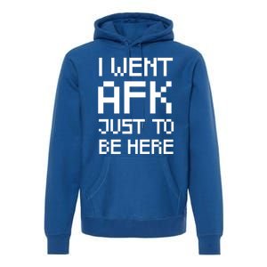 Funny Gamer Talk I Went Afk Just To Be Here Cool Gift Premium Hoodie