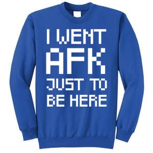 Funny Gamer Talk I Went Afk Just To Be Here Cool Gift Tall Sweatshirt