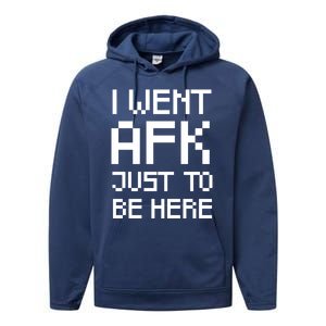 Funny Gamer Talk I Went Afk Just To Be Here Cool Gift Performance Fleece Hoodie