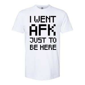 Funny Gamer Talk I Went Afk Just To Be Here Cool Gift Softstyle CVC T-Shirt