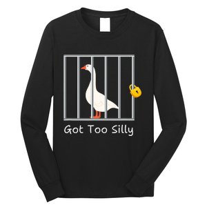 Funny Got Too Silly Silly Goose Long Sleeve Shirt