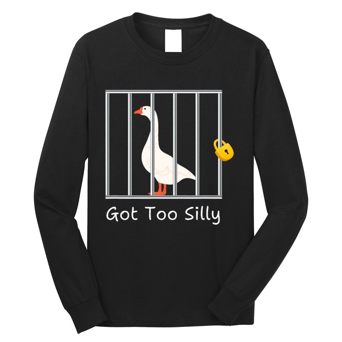 Funny Got Too Silly Silly Goose Long Sleeve Shirt