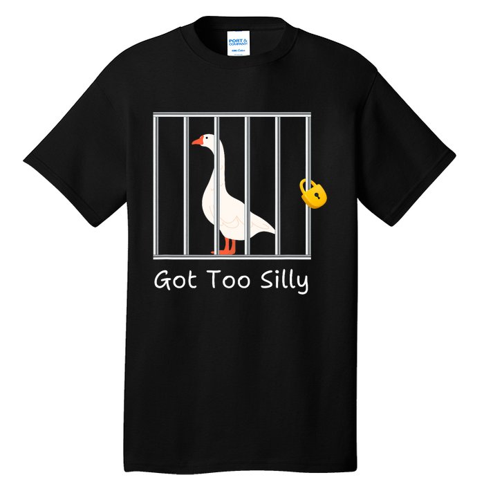 Funny Got Too Silly Silly Goose Tall T-Shirt