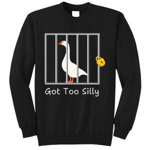 Funny Got Too Silly Silly Goose Tall Sweatshirt