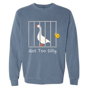 Funny Got Too Silly Silly Goose Garment-Dyed Sweatshirt