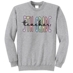 Fifth Grade Teacher Appreciation 5Th Grade Crew Gift Tall Sweatshirt