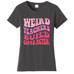 Funny Groovy Teacher Sayings Weird Teachers Build Character Gift Women's T-Shirt