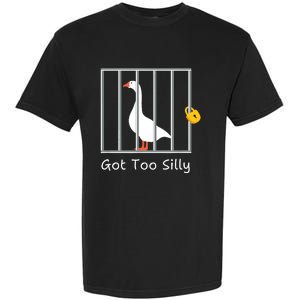 Funny Got Too Silly Silly Goose Garment-Dyed Heavyweight T-Shirt