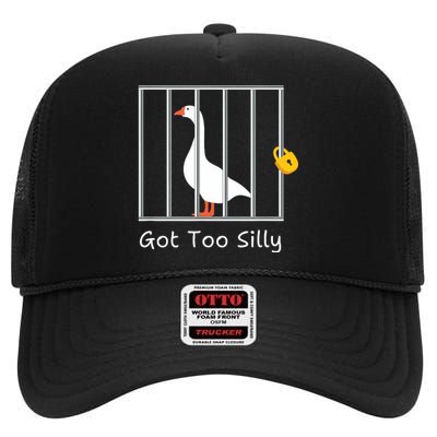 Funny Got Too Silly Silly Goose High Crown Mesh Back Trucker Hat