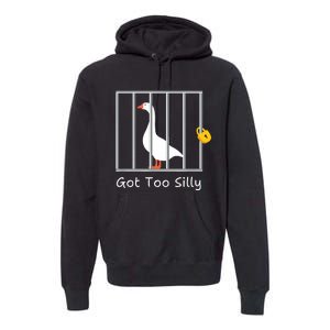 Funny Got Too Silly Silly Goose Premium Hoodie