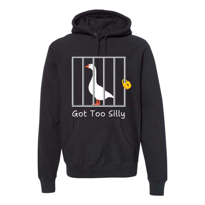 Funny Got Too Silly Silly Goose Premium Hoodie