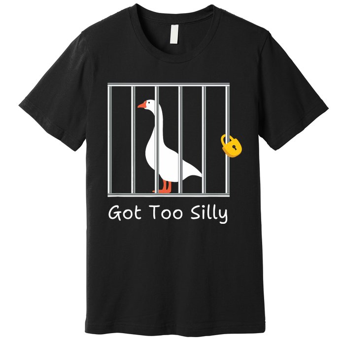 Funny Got Too Silly Silly Goose Premium T-Shirt