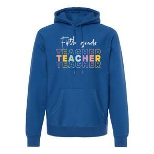 Fifth Grade Teacher Back To School 1St Grade Teacher Funny Gift Premium Hoodie