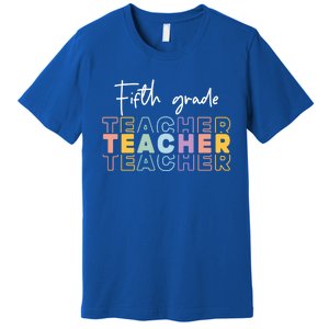 Fifth Grade Teacher Back To School 1St Grade Teacher Funny Gift Premium T-Shirt