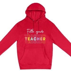 Fifth Grade Teacher Back To School 1St Grade Teacher Funny Gift Premium Pullover Hoodie