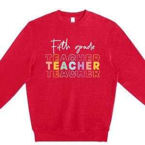 Fifth Grade Teacher Back To School 1St Grade Teacher Funny Gift Premium Crewneck Sweatshirt