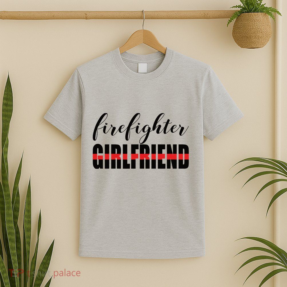 Firefighter Girlfriend - Thin Red Line Fireman Love T-Shirt
