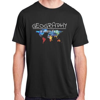 Funny Geography Teacher Earth Day Design Is Where Its At Adult ChromaSoft Performance T-Shirt